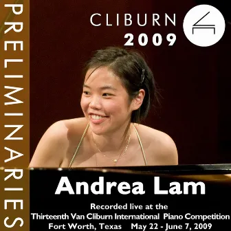 2009 Van Cliburn International Piano Competition: Preliminary Round - Andrea Lam by Andrea Lam