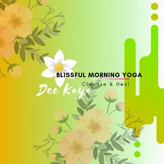 Blissful Morning Yoga by Cleanse & Heal