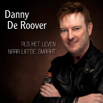 Als het leven naar liefde smaakt by Danny De Roover