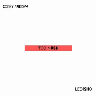 Too Much by Corey Andrew