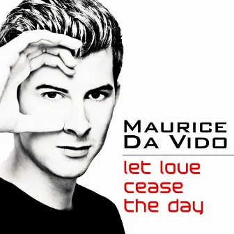 Let Love Cease The Day by Maurice Da Vido