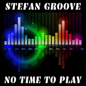 No Time To Play by Stefan Groove