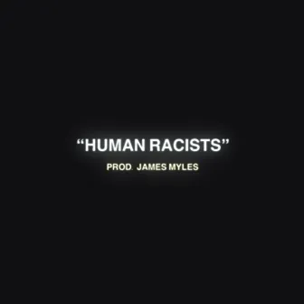 HUMAN RACISTS by Crew Life Productions