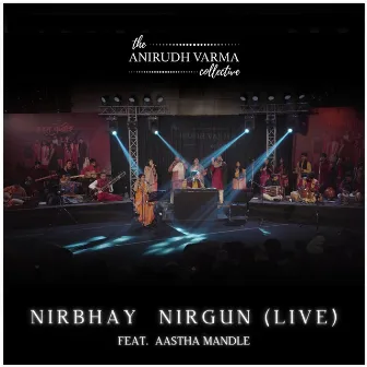 Nirbhay Nirgun (Live) by The Anirudh Varma Collective