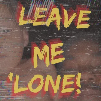 LEAVE ME 'LONE (Clean Version) by MJtheArtist