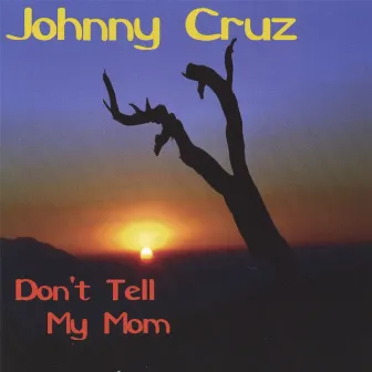 Don't Tell My Mom by Johnny Cruz