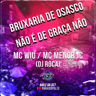 Bruxaria de Osasco - Não É de Graça Não by MC Wiu