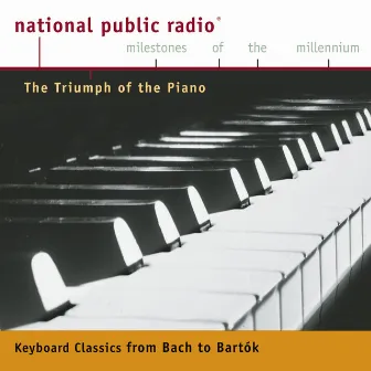 NPR Milestones of the Millennium: The Triumph of the Piano - From Bach to Bartok by Rudolf Serkin