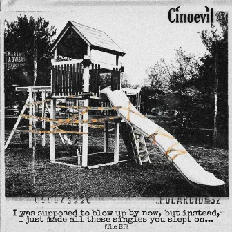 I Was Supposed to Blow Up by Now, but Instead, I Just Made All These Singles You Slept On... (The EP) by Cinoevil