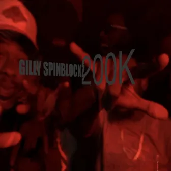 200k by Gilly Spinblockz