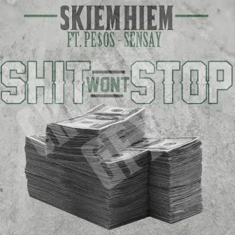 Sh*t Wont Stop (feat. Pe$Os & Sensay) by Skiem Hiem