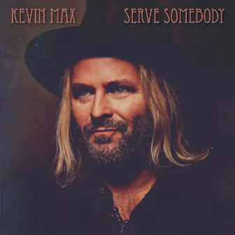 Serve Somebody by Kevin Max