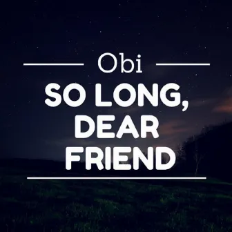 So Long, Dear Friend by Obi