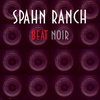 Beat Noir by Spahn Ranch