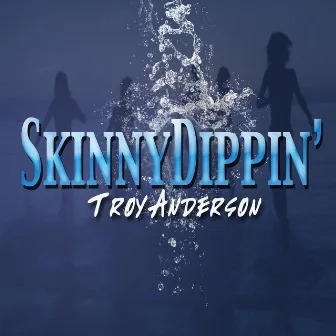 Skinny Dippin' by Troy Anderson