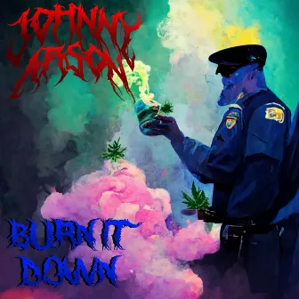 Burn It Down by joHnny Arson