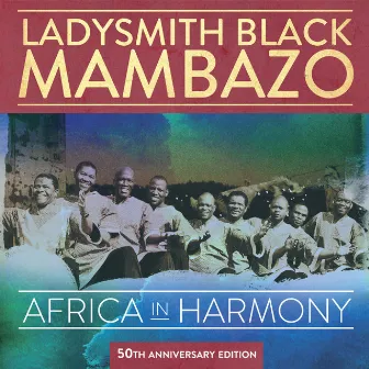 Africa in Harmony: 50th Anniversary Edition by Ladysmith Black Mambazo