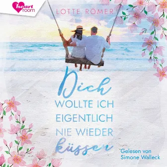 Dich wollte ich eigentlich nie wieder küssen by Lotte Römer