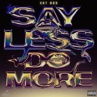 SAY LESS DO MORE by SKT Boo