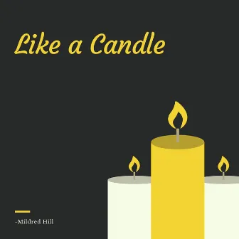 Like a Candle by Mildred Hill