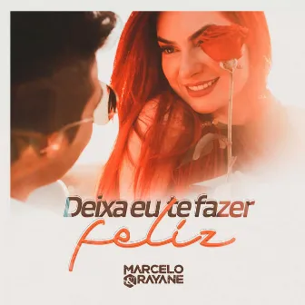 Deixa Eu Te Fazer Feliz by Marcelo & Rayane