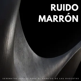 Ruido Marrón: Serenatas Suaves Para El Paraíso De Las Mascotas by En El Ruido