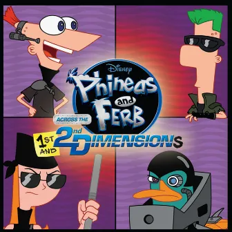 Phineas And Ferb: Across The 1st And 2nd Dimensions by The Cast of Phineas and Ferb