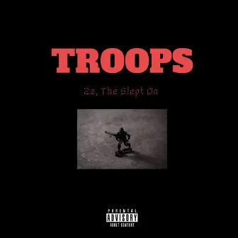 Troops by Zz, The Slept On