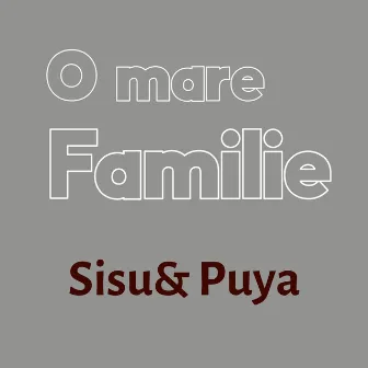 O mare familie by Sisu & Puya