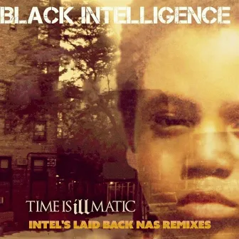 Time Is Illmatic (Intel's Laid Back Nas Remixes) by Black Intelligence