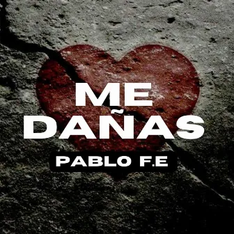 Me dañas by Pablo F.E