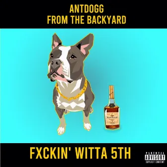 Fxckin' Witta 5th by Antd0gg from the Backyard