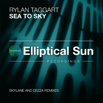 Sea To Sky [The Remixes] by Rylan Taggart