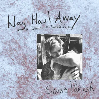 Way Haul Away by Shane Parish