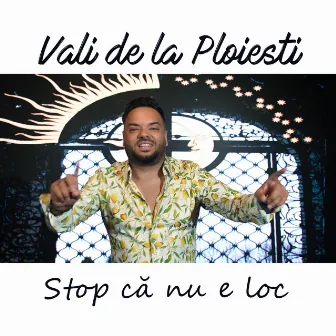 Stop ca nu e loc by Vali de la Ploiesti