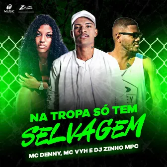 Na Tropa So Tem Selvagem by MC VYH