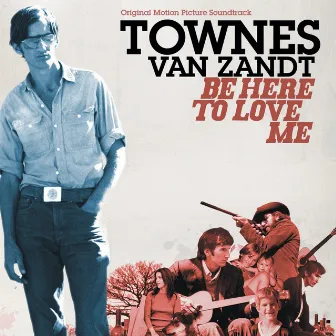 Be Here to Love Me by Townes Van Zandt