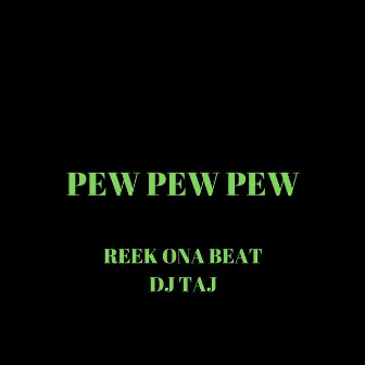 Pew Pew Pew by Reek Ona Beat