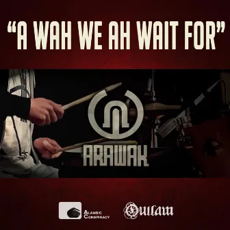 A Wah We Ah Wait For by Arawak