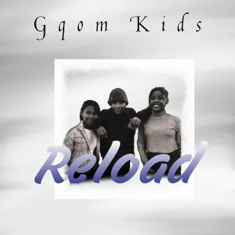 Reload (Vocal Mix) by Gqom Kids