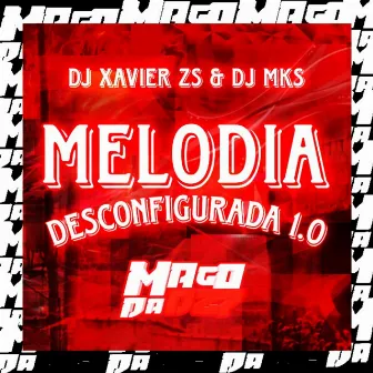 MELODIA DESCONFIGURADA 1.0 by DJ XAVIER ZS