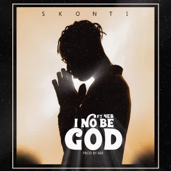 I No Be God by Skonti