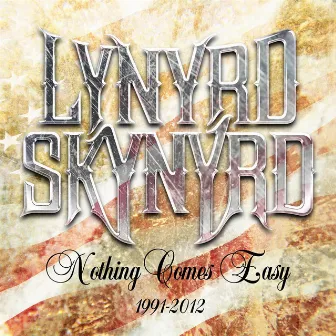 Nothing Comes Easy 1991-2012 by Lynyrd Skynyrd