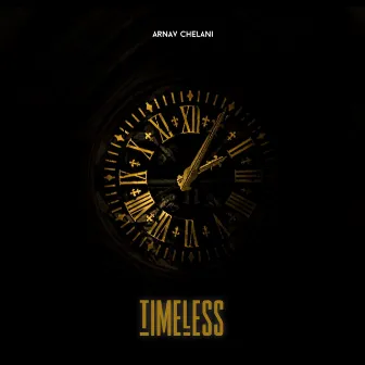 Timeless by Arnav Chelani