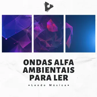 Ondas Alfa Ambientais Para Ler by Lendo Música