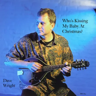 Who's Kissing My Baby at Christmas? by Dave Wright