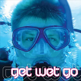 Get Wet Go by Blackout