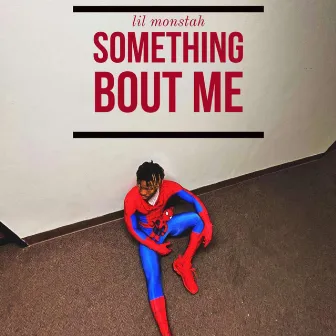 Something Bout Me by Lil Monstah