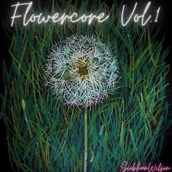 FLOWERCORE Vol. 1 by Siobhan Wilson