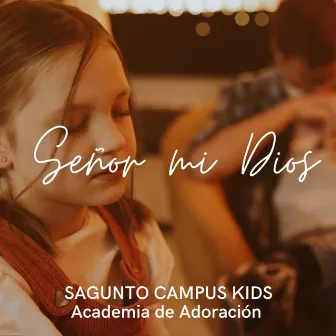 Señor Mi Dios by Sagunto Campus Kids